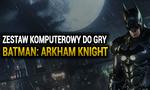 Gotham: Zestaw komputerowy do gry Batman: Arkham Knight