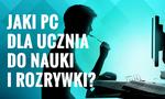 Jaki PC Dla Ucznia do Nauki i Rozrywki?