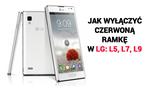 Jak Wyłączyć Czerwoną Ramkę w LG: L5, L7, L9