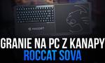 Granie na PC z KANAPY - Roccat Sova