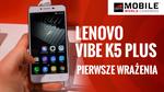 Lenovo VIBE K5 Plus - Pierwsze Wrażenia
