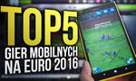 TOP 5 Gier Mobilnych na EURO 2016!