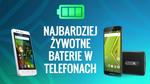 Najdłużej działające Telefony, czyli żywotność baterii w Smartfonach
