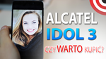 Alcatel onetouch Idol 3 - Czy warto kupić? 9 Powodów dlaczego TAK!