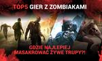 TOP 5 Gier z Zombiakami - Gdzie Najlepiej Masakrować Żywe Trupy?!