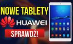 Huawei Dla Rodziny i Nie Tylko - Najnowsze tablety z Serii MediaPad