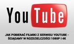 Jak Pobierać Filmiki Z Serwisu YouTube - Ściągamy W Rozdzielczości 1080p i 4K