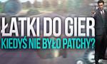 Łatki Do Gier - Kiedyś Nie Było Patchy?