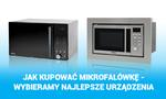 Jak Kupować Mikrofalówkę - Wybieramy Najlepsze Urządzenia
