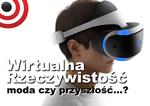 Wirtualny Rok 2016 – jak VR Zmieni Naszą Rzeczywistość?