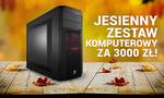 Jesienny Zestaw Komputerowy za 3000 zł!