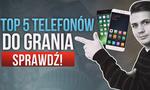 TOP 5 Telefonów do Grania