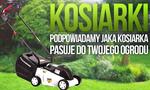 Kosiarki – Podpowiadamy Jaka Kosiarka Pasuje do Twojego Ogrodu