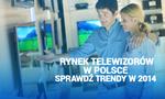 Rynek Telewizorów w Polsce - Sprawdź Trendy w 2014 Roku!