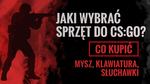 Jaki Sprzęt Wybrać do CS:GO? Jaką Klawiaturę, Mysz i Słuchawki Kupić?