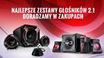 Najlepsze Zestawy Głośników 2.1 - Doradzamy w Zakupach