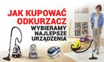 Jak Kupować Odkurzacz - Wybieramy Najlepsze Urządzenia