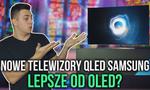 Nowe Telewizory QLED Samsung - Lepsze od OLED?