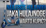 Najlepsze Hulajnogi – Jaką Hulajnogę Warto Kupić?