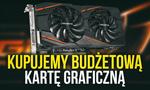 Budżetowe Karty Graficzne - Na Co Zwrócić Uwagę, By Się Nie Zawieść?