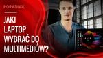 Poradnik, Jakie Cechy Powinien Mieć Dobry Laptop do Multimediów