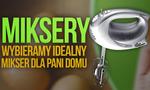 Miksery – Wybieramy Idealny Mikser Dla Pani Domu