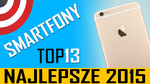 RANKING NAJLEPSZYCH SMARTFONÓW 2015 ROKU - TOP 13 SMARTFONY 2015