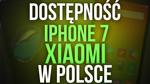 Dostępność iPhone 7 i Smartfonów Xiaomi w Polsce
