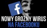 Kolejny Wirus Atakuje Na Facebooku! Jest Bardzo Niebezpieczny!