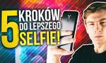 Jak Zrobić Dobre Selfie - PORADNIK