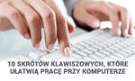10 Skrótów Klawiszowych, Które Ułatwią Pracę Przy Komputerze