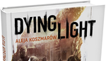 Dying Light: Aleja Koszmarów - Już W Sprzedaży!