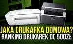 Jaka Drukarka Domowa? Ranking Drukarek do 500zł!