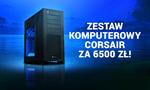 Zestaw komputerowy Corsair - za 6500 zł!