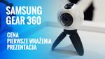 Samsung Gear 360 - Cena - Pierwsza wrażenia - Prezentacja