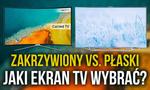 Zakrzywiony Czy Płaski Ekran - Jaki Telewizor Wybrać? Czy Warto Dopłacać?