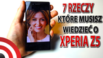 Sony Xperia Z5 - 7 Rzeczy, które musisz wiedzieć o smartfonie