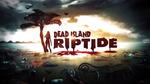Najnowszy, napakowany akcją trailer gry Dead Island Riptide prezentujący gameplay jest już dostępny!