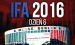 Relacja z Targów IFA 2016 - Dzień 6