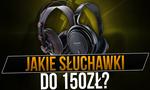 Wybieramy Słuchawki Do 150 zł