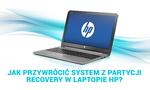 Jak Przywrócić System Z Partycji Recovery W Laptopie HP?