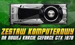 Zestaw Komputerowy Na Nowej Karcie Graficznej GeForce GTX 1070!