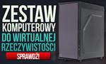 Zestaw Komputerowy Do Wirtualnej Rzeczywistości!