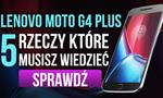 Lenovo Moto G4 Plus - 5 Rzeczy, Które Musisz Wiedzieć!