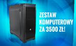 Zestaw Komputerowy Za 3500 zł!