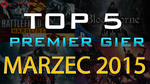 TOP 5 Premier Gier - Marzec 2015