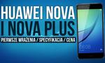 Huawei Nova i Nova Plus - Pierwsze Wrażenia / Specyfikacja / Cena