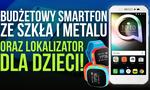 Budżetowy Smartfon ze Szkła i Metalu oraz Lokalizator dla Dzieci!