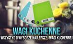 Wagi Kuchenne – Wszystko o Wyborze Najlepszej Wagi Kuchennej