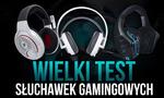 Wielki Test Słuchawek Gamingowych - HyperX, SteelSeries, Sennheiser, Logitech, Lenovo
